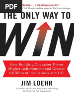 The Only Way To Win - How Building Character Drives Higher Achievement and Greater Fulfillment in Business and Life
