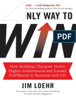 The Only Way To Win - How Building Character Drives Higher Achievement and Greater Fulfillment in Business and Life