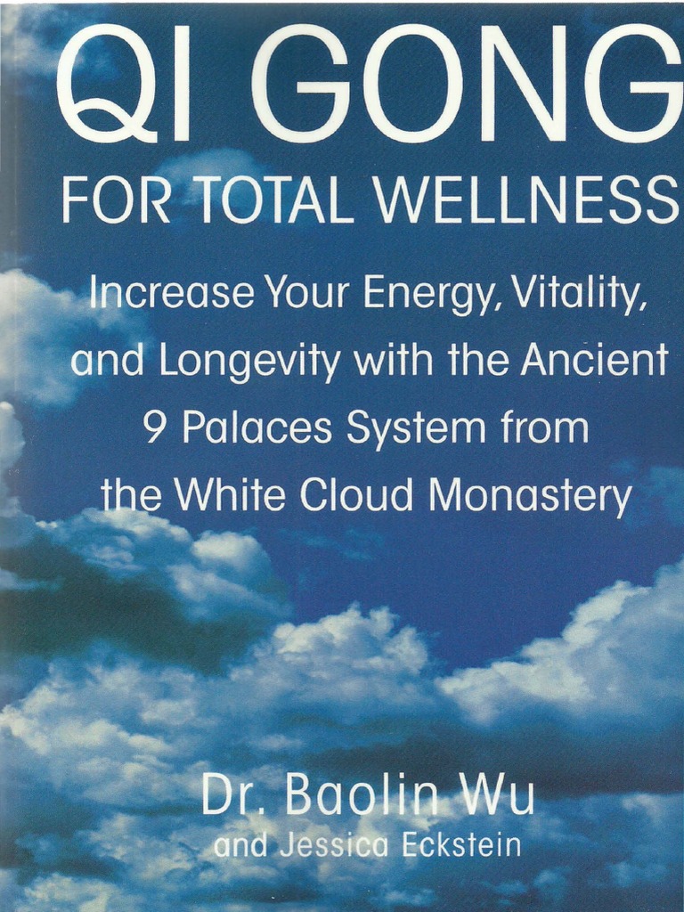 Qi Gong For Total Wellness Increase Your Energy, Vitality, and Longevity With The Ancient 9