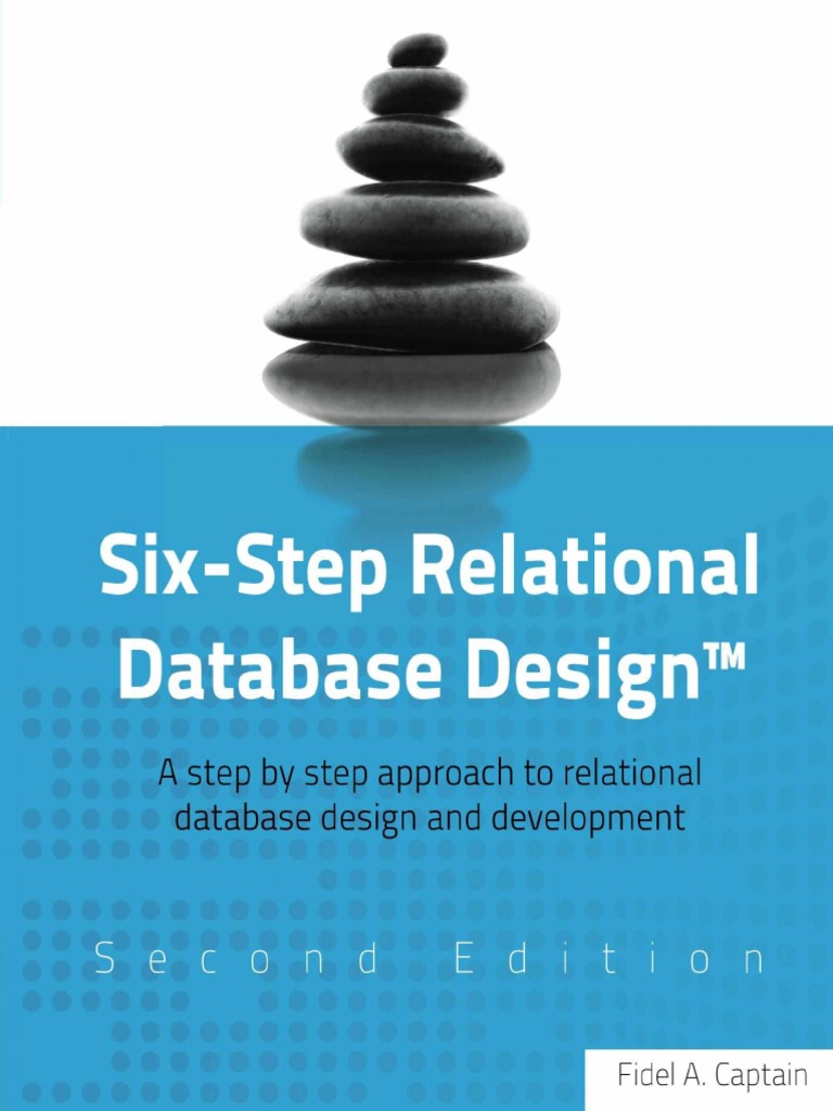 Six-Step Relational Database DesignTM Approach To Relational Database ...