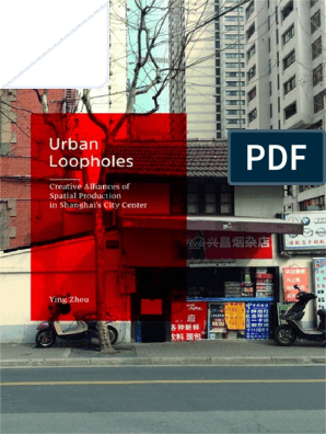 Urban Loopholes Creative Alliances Of Spatial Production In Shanghai S City Center Pdf China World Politics