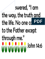 Jesus Answered, "I Am The Way, The Truth and The Life. No One Comes To The Father Except Through Me." John 14:6