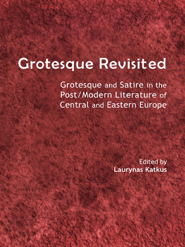 Laurynas Katkus, Laurynas Katkus - Grotesque Revisited _ Grotesque and  Satire in the Post_Modern Literature of Central and Eastern Europe (2013,  Cambridge Scholars Publishing) | Satire | Humanism