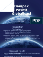 Dampak Positif Globalisasi: Adelyra Dwi S. Cristina Hernawati Y.D Kanaya Anada L. Maisa Faheema G. Nayla Qonita S