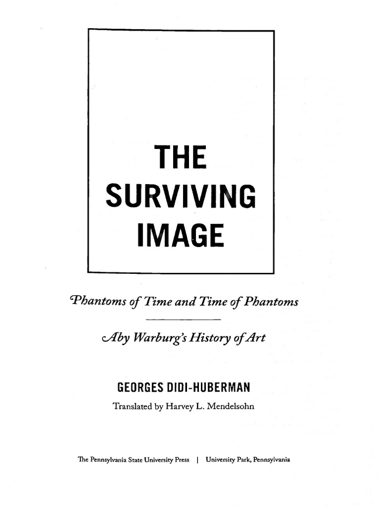 Georges Didi Huberman Harvey Mendelsohn The Surviving Image Phantoms Of Time And Time Of Phantoms Aby Warburg S History Of Art Penn State University Press 16 Art History Aesthetics