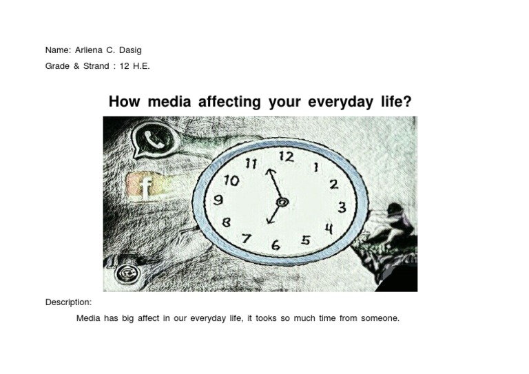 How Media Affecting Your Everyday Life? Name Arliena C. Dasig Grade