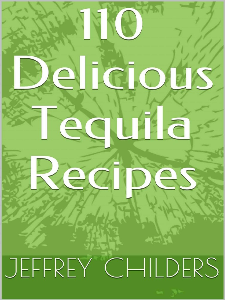 110 Delicious Tequila Recipes Jeffrey Childers PDF Lime (Fruit) Juice