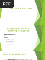 VSS-Virtual Switching System: (Supported by 45xx and 65xx Series Switching Platform)