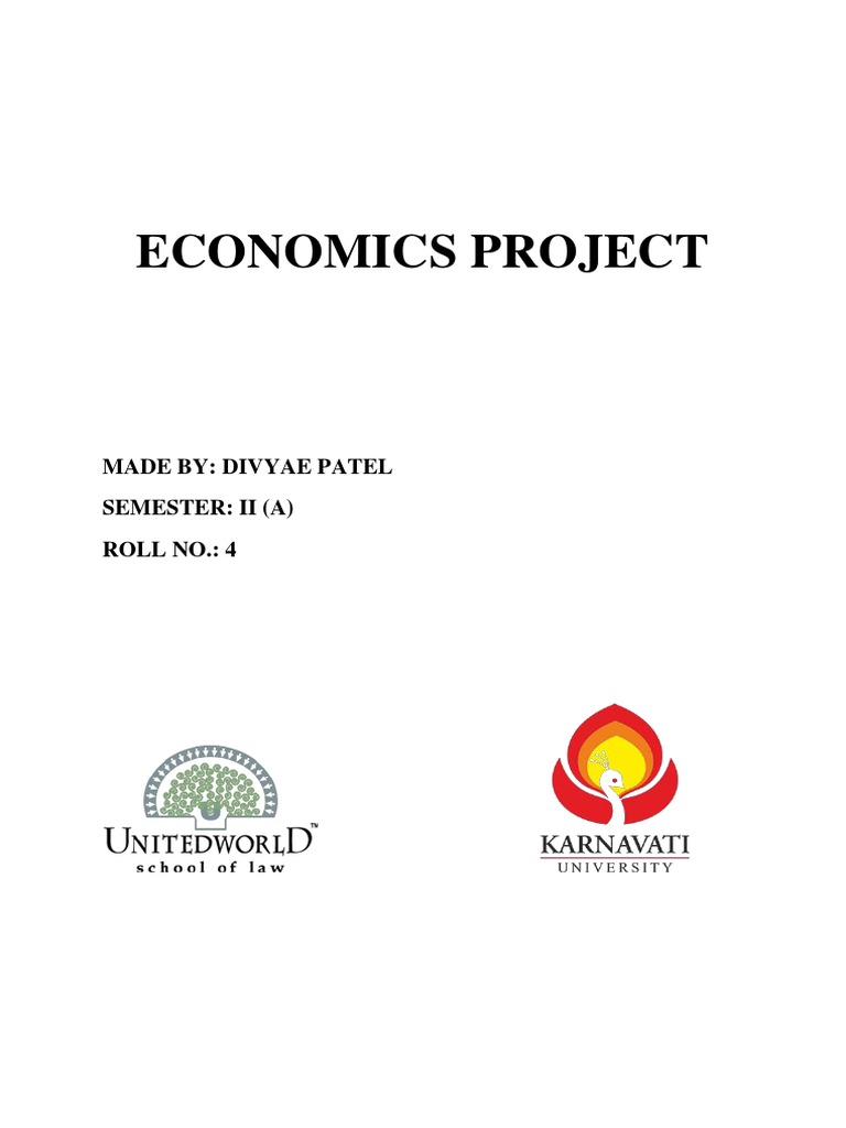 Economics Project: Made By: Divyae Patel Semester: Ii (A) Roll No.: 4 ...