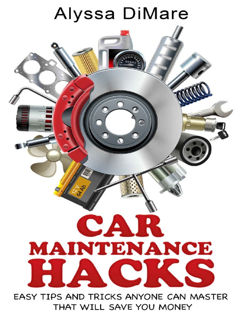 Car Maintenance Hacks. Easy Tips & Tricks Anyone Can Master That Will
