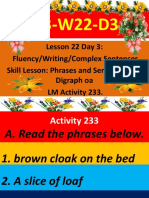 Lesson 22 Day 3: Fluency/Writing/Complex Sentences Skill Lesson: Phrases and Sentence With Digraph Oa LM Activity 233