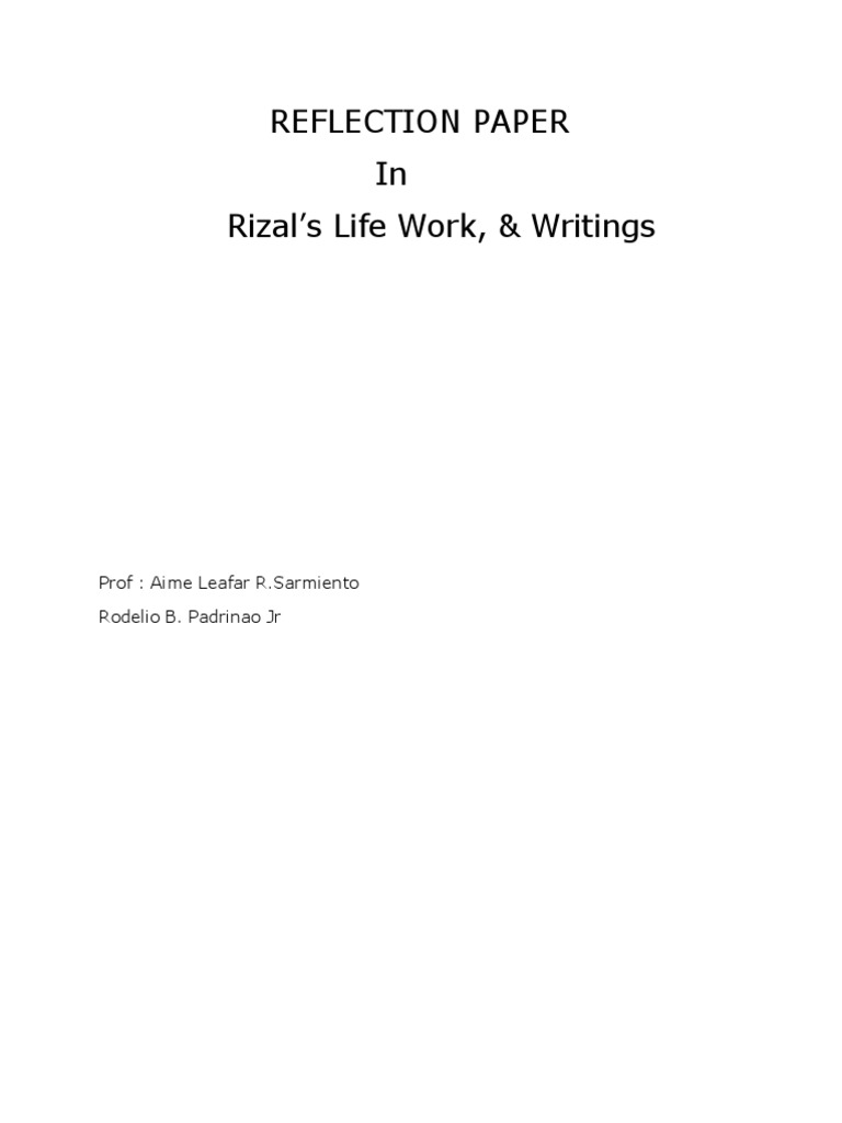 Reflection Paper in Rizal's Life Work, & Writings: Prof: Aime Leafar R ...