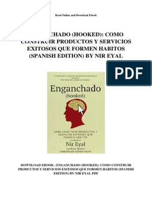Enganchado Hooked Como Construir Productos y Servicios Exitosos Que Formen  Habitos Spanish Edition by Nir Eyal