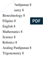 Araling Panlipunan 8 Trigonometry 8 Biotechnology 8 Filipino 8 English 8 Mathematics 8 Science 8 Robotics 8 Araling Panlipunan 8 Trigonometry 8