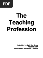 The Teaching Profession: Submitted By: Zyril Mae Reyes PCED-03-301A Submitted To: John Salem Teodosio