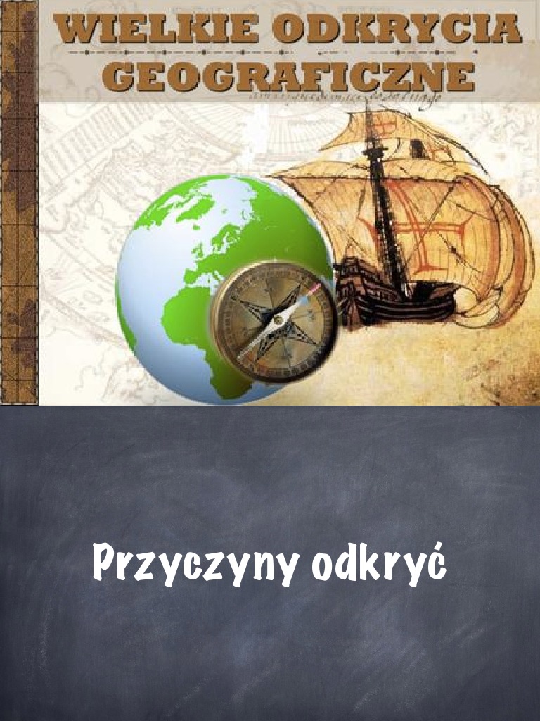 Odkrycia Geograficzne Przyczyny Przebieg I Skutki