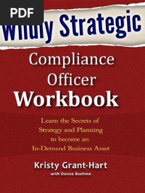 Wildly STRATEGIC Compliance Officer  Workbook_ Learn the Secrets of Strategy and Planning to become an In-Demand  Business Asset.pdf