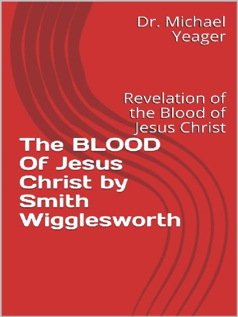 The BLOOD of Jesus Christ by Smith Wigglesworth Us Christ