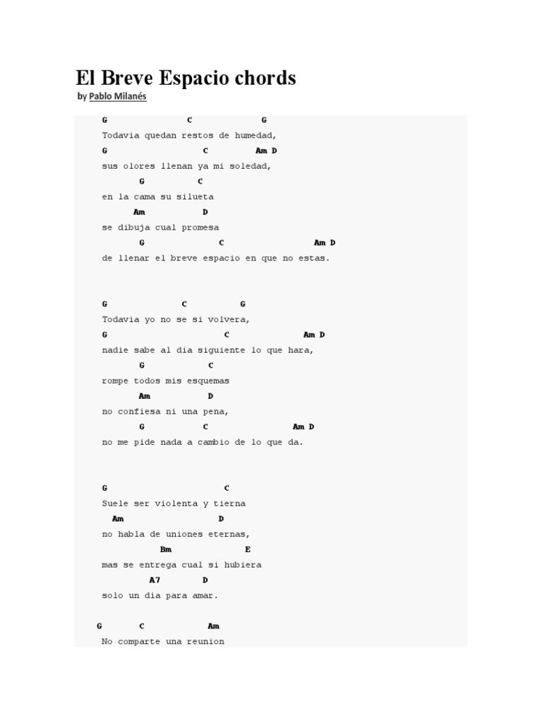 El Breve Espacio Tab Todavía quedan restos de humedad sus olores llenan ya mi soledad en la cama su silueta se dibuja cual promesa de llenar el breve espacio en que no estás. el breve espacio tab