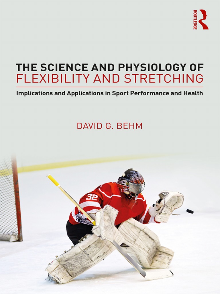David G Behm - The Science and Physiology of Flexibility and Stretching -  Implications and Applications in Sport Performance and Health (2018,  Routledge), PDF, Flexibility (Anatomy)