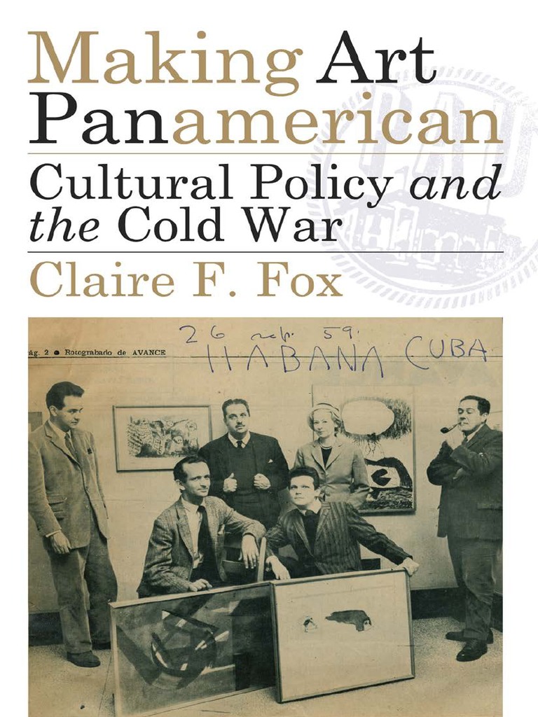 Rosa De Guadalupe Dulce Veneno Parte 2 Making Art Panamerican Cultural Policy and The Cold War-Claire F, Fox  (2013) | PDF | Latin America