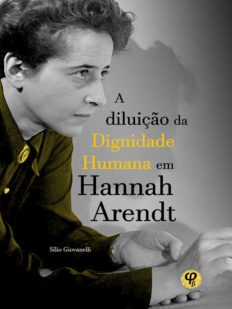 A Diluiçao Da Dignidade Humana em Hannah Arendt | PDF | Humano | Liberdade