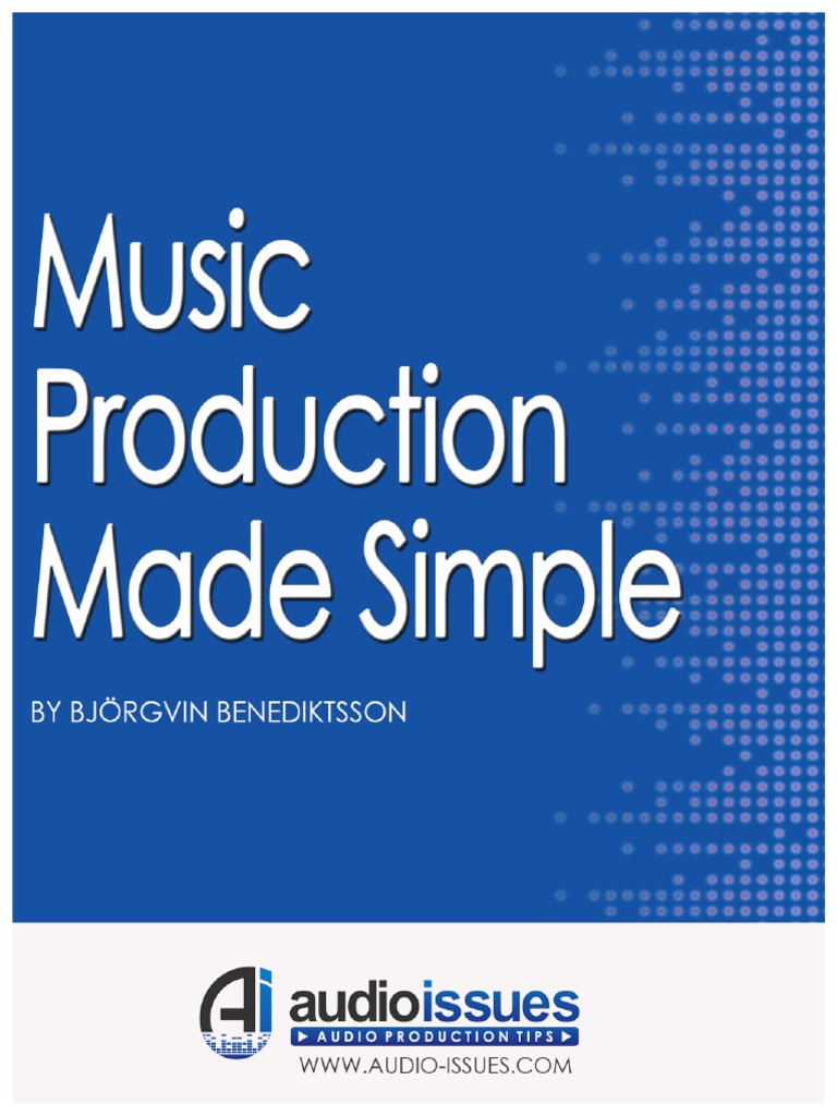 Music Production Made Simple Guide | PDF | Audio Engineer | Sound Recording