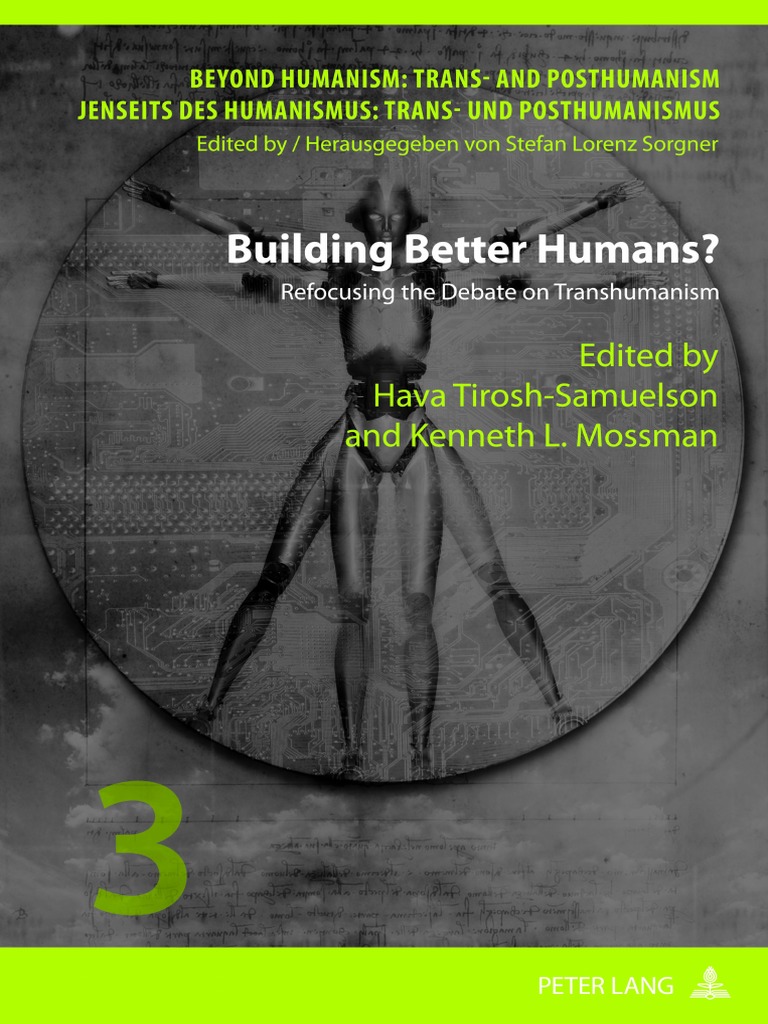 Building Better Humans Refocusing The Debate On Transhumanism Beyond  Humanism Trans and Posthumanism Volume 3 PDF | PDF | Transhumanism |  Reductionism