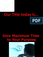 Give Maximum Time To Your Purpose