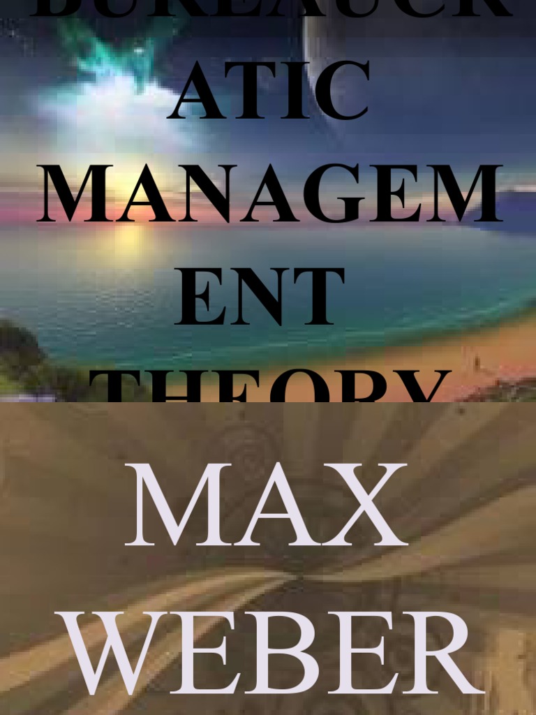 Max Weber's Bureaucratic Management Theory | PDF | Political Science
