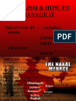 Naxalism & How To Manage It: Presented By:: Anindya Sinha Zafar Kamal Kirti Chauhan Swati Kumari Priyanka
