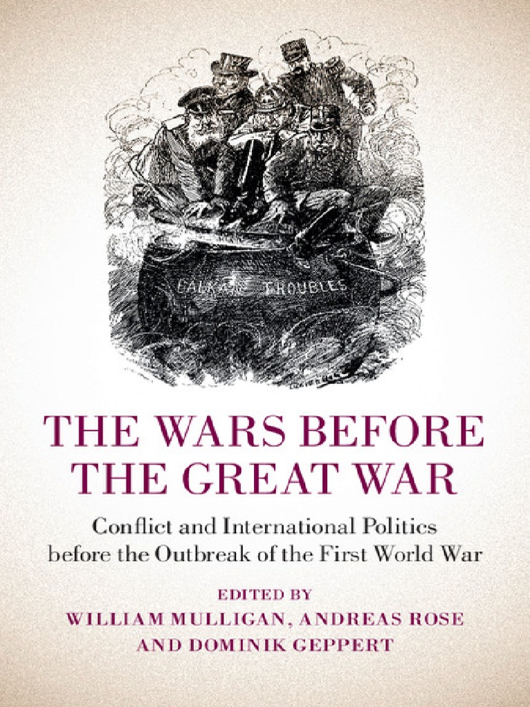 Dominik Geppert William Mulligan Andreas Rose The Wars Before The Great War Conflict And International Politics Before The Outbreak Of The First World War Cambridge University Pres Pdf World War I Austria Hungary