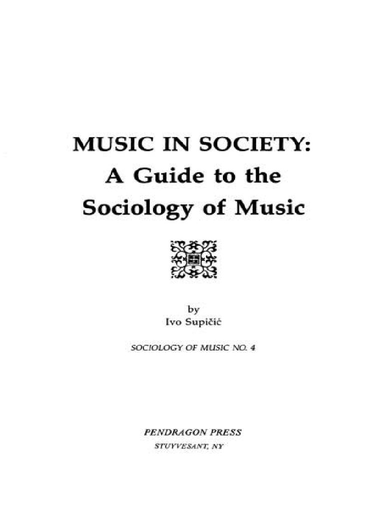 Sociology Of Music 4 Supicic Ivo Music In Society A Guide To The Sociology Of Music 1987 Pendragon Press Pdf Musicology Sociology