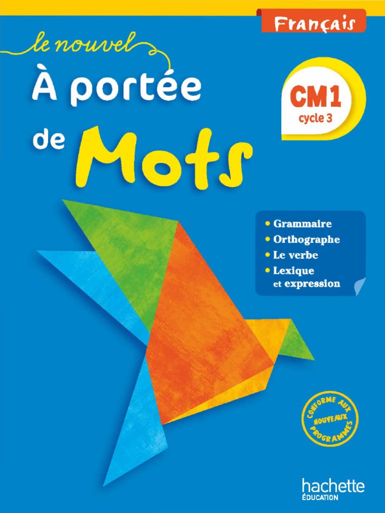 A Portée De Mots Ce1 Pdf Gratuit Hachette - Le Nouvel A Portée de Mots - Français CM1 - Livre Élève - 2016 -  TXT PDF | PDF | Sujet (Grammaire) | Phrase