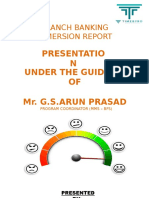 Branch Banking Immersion Report: Presentatio N Under The Guidance OF Mr. G.S.Arun Prasad