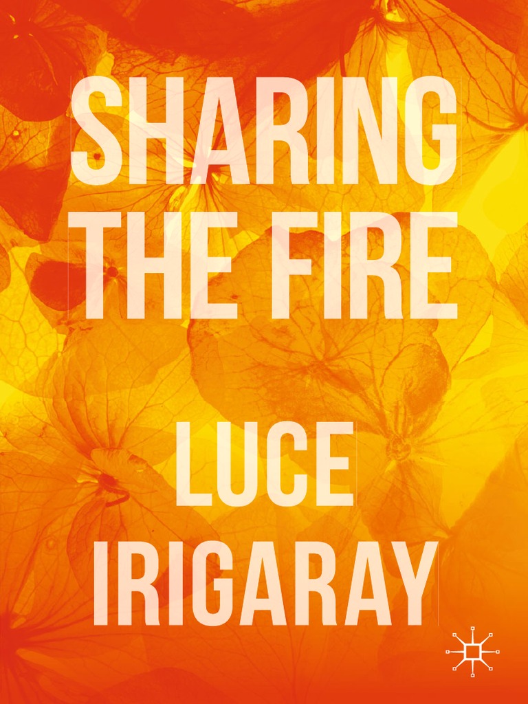 Luce Irigaray Sharing The Fire Outline of A Dialectics of