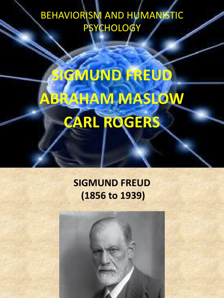 Behaviorism and Humanistic Psychology: Sigmund Freud Abraham Maslow ...