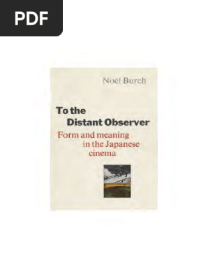 To the Distant Observer 日本映画の形式と意味 Burch Noel To The Distant Observer Form and Meaning in Japanese