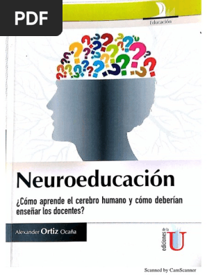 Neuroeducacio Como Aprende El Cerebro Humano Y Como Deberian Ensenar Los Docentes Alexander Ortiz Ocana Naturaleza