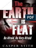Casper Stith - The Earth Is Flat Be Afraid, Be Very Afraid (They're Lying (Illuminati Secrets Book 4) PDF