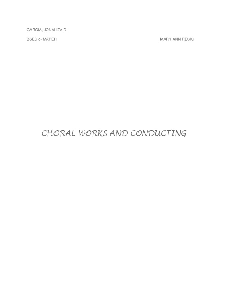 Choral Works and Conducting Garcia, Jonaliza D. Bsed 3Mapeh Mary Ann Recio PDF Classical
