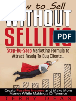 How To Sell Without Selling - Step - by - Step Marketing Formula To Attract Ready - To - Buy Clients Create Passive Income and Make More Money While Making A Difference