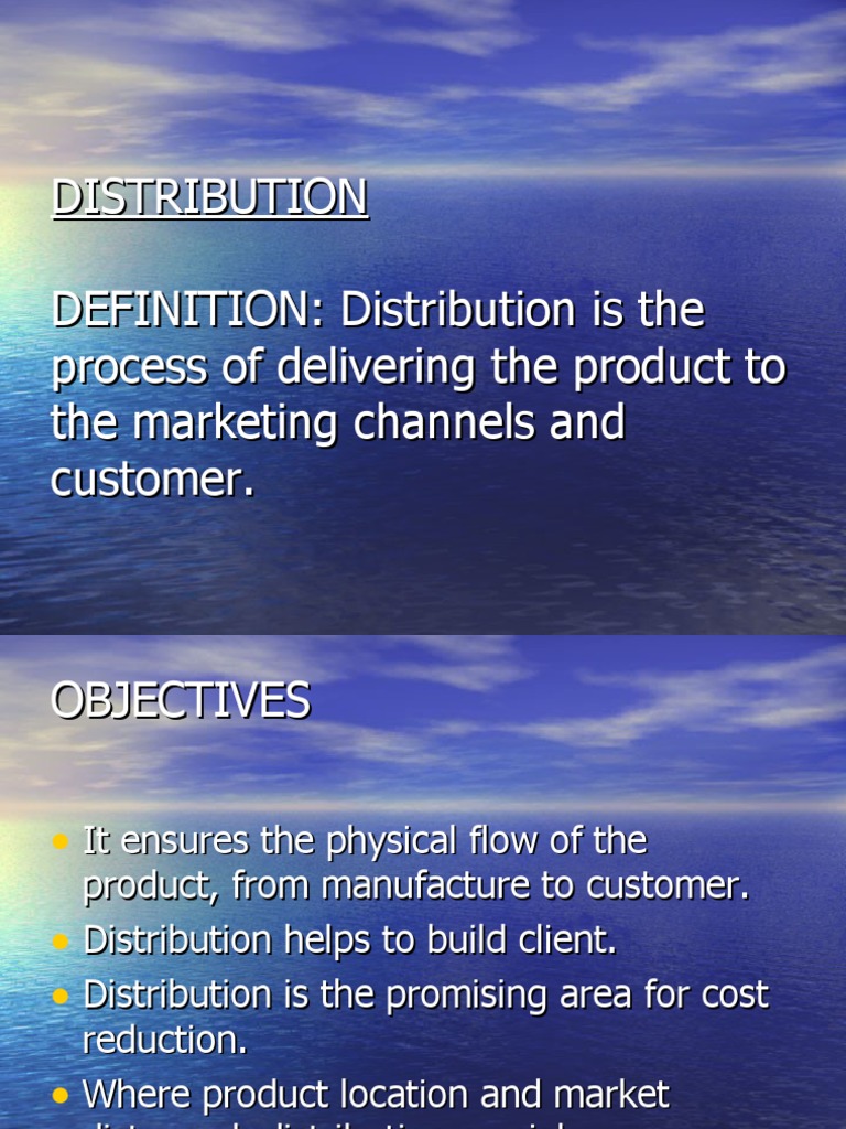 Distribution DEFINITION Distribution Is The Process of Delivering The Product To The Marketing