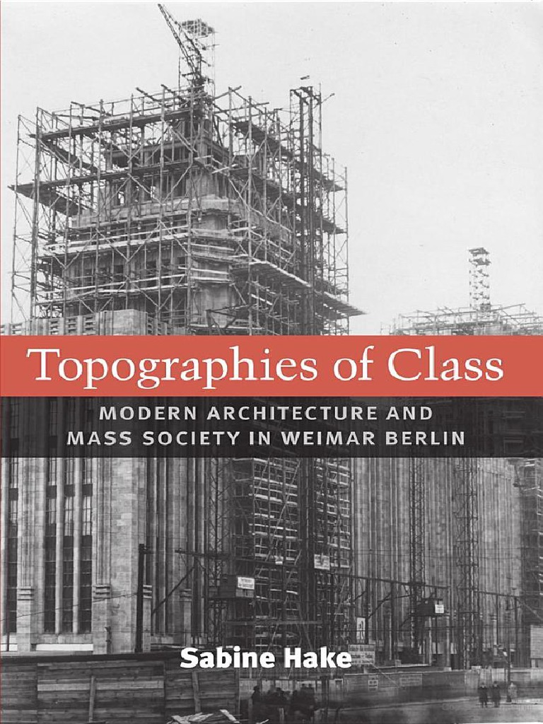 Topographies Of Class Modern Architecture And Mass Society In Weimar Berlin Sabine Hake Pdf Space Berlin