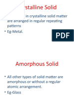 Crystalline Solid: - The Atoms in Crystalline Solid Matter Are Arranged in Regular Repeating Patterns - Eg-Metal