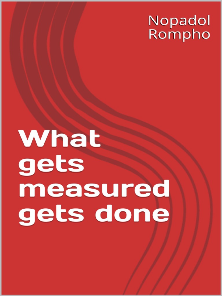 What Gets Measured Gets Done | PDF | Organizational Culture ...