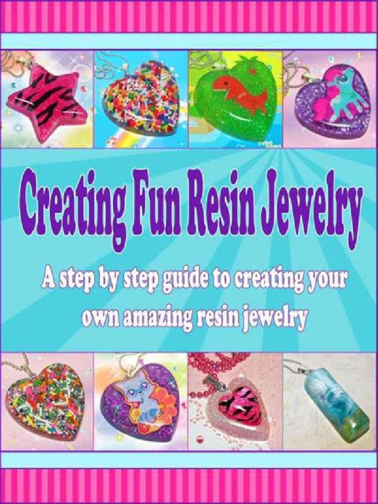 Creating Fun Resin Jewelry - A Step by Step Guide To Creating Your Own 