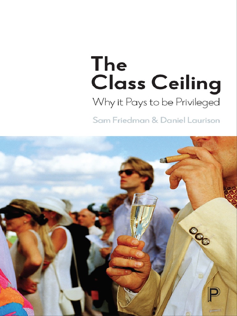 Sam Friedman and Daniel Laurison - The Class Ceiling - Why It Pays To ...