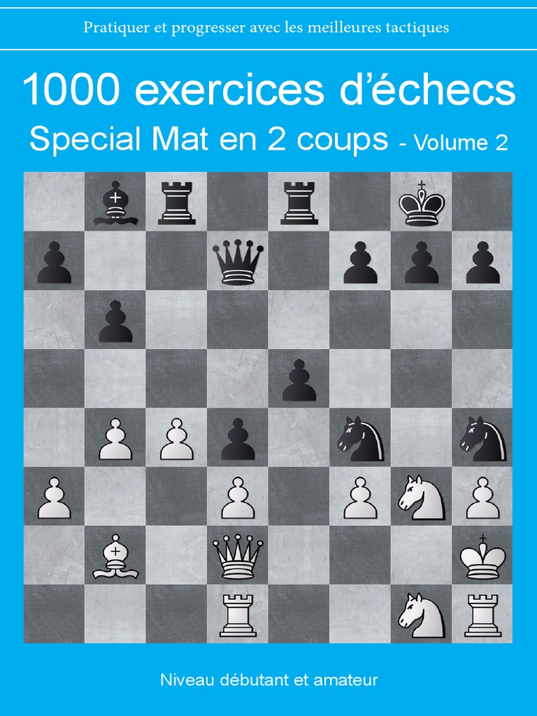 Echec Et Mat En 2 Coup 1000 Exercices D'echecs Special Mat en 2 Coups Volume 2 | PDF | Échecs |  Jeux d'adresse mentale