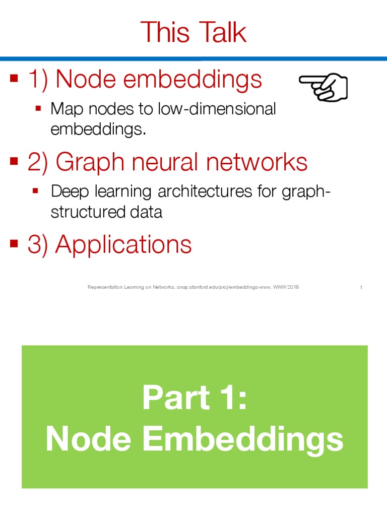 This Talk: 1) Node Embeddings 2) Graph Neural Networks 3) Applications ...